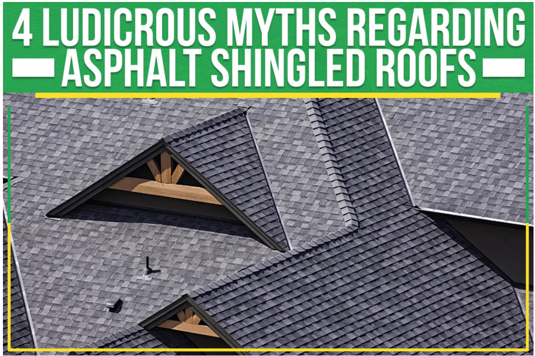 4 Ludicrous Myths Regarding Asphalt Shingled Roofs
